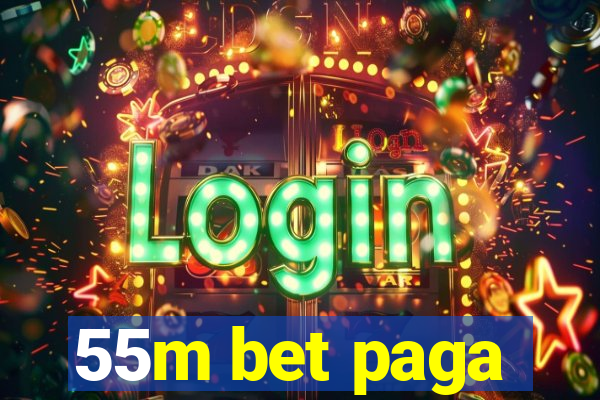 55m bet paga